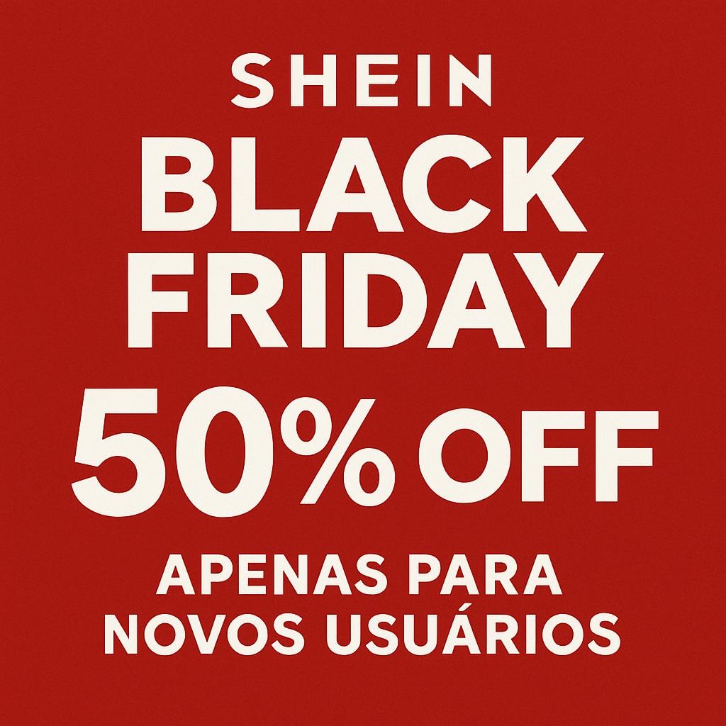 Shein Black Friday 2025: descontos, cupons exclusivos e como aproveitar as maiores ofertas do ano