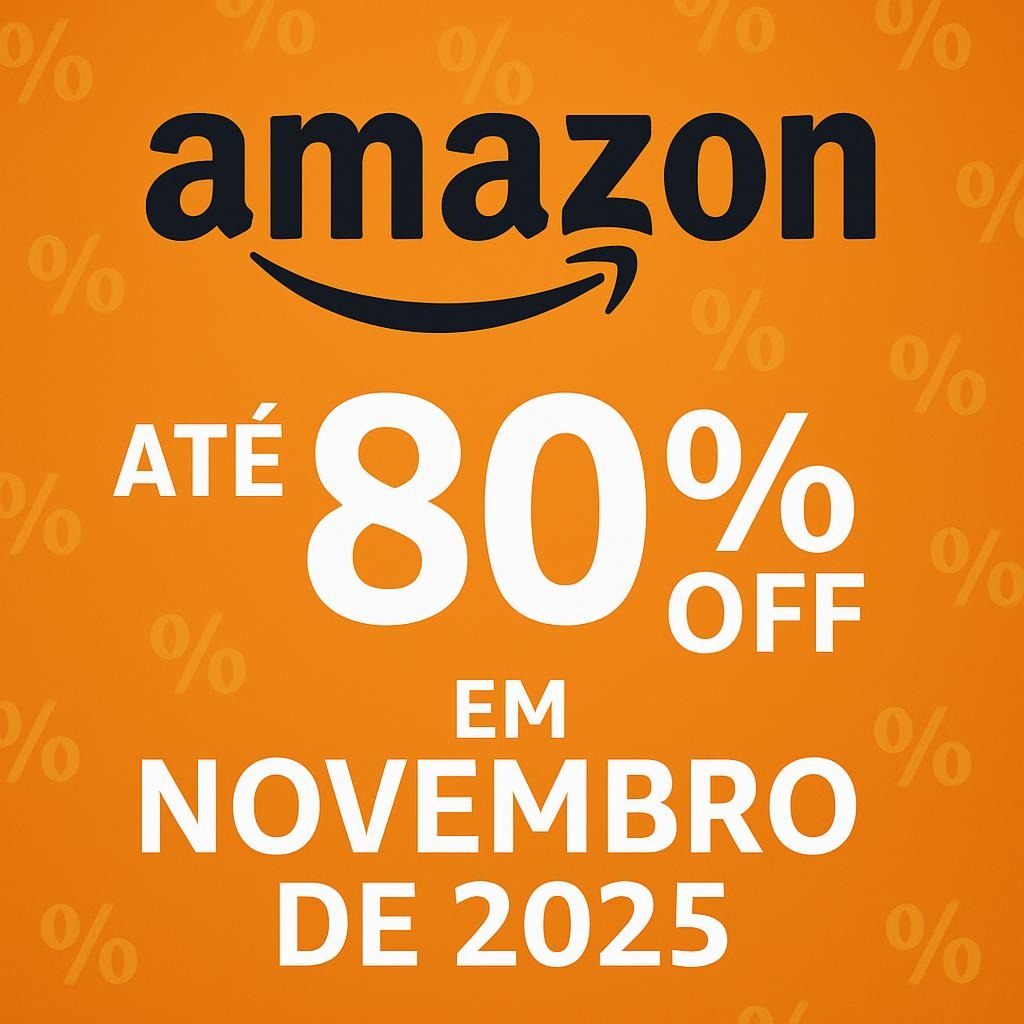 Cupom de Desconto Amazon Até 80% OFF Novembro de 2025